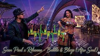 Sean Paul x Rihanna - BUBBLE & BLAZE ( afro soul)#SoundMix