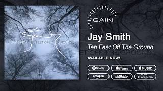 Vignette de la vidéo "Jay Smith - Ten Feet Off The Ground"