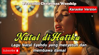 Natal Di Hatiku  Karaoke Lagu Natal Syahdu U0026 Menyentuh Hati worship Untuk Ibadah U0026 Renungan Natal