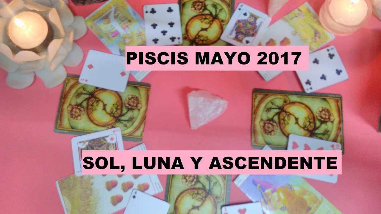 PISCIS MAYO 2017 - SOL, LUNA Y ASCENDENTE - YouTube