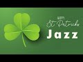 St Patrick&#39;s Day Jazz | Happy Jazz for St. Patrick&#39;s Celebration | Relax Music