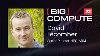 Advancing HPC in the Cloud on Arm | David Lecomber, Arm | Big Compute 22
