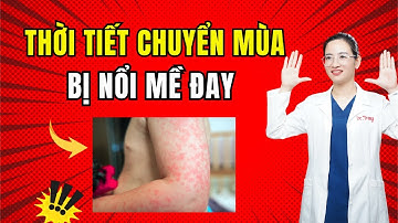Tại sao khi thời tiết chuyển mùa hay bị nổi mề đay? | Dr Trang
