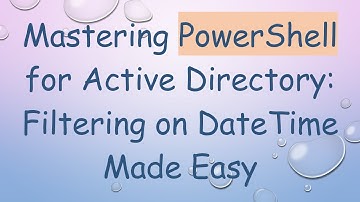 Mastering PowerShell for Active Directory: Filtering on DateTime Made Easy