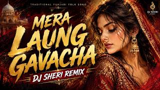 Mera Laung Gavacha 🔥 DJ Sheri Remix | Ultra Deep Car Bass | Punjabi Club Anthem 2026