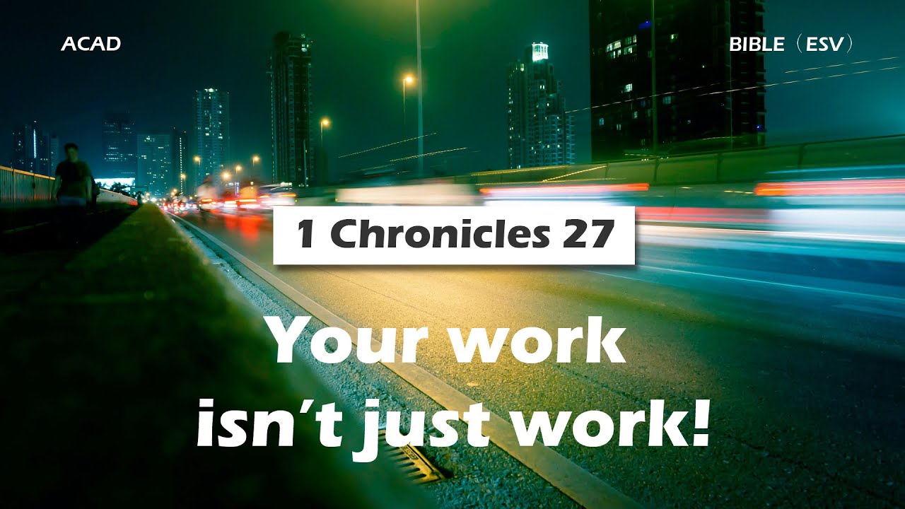 1 Chronicles 27 】 Your work isn’t just work! ｜ACAD Bible Reading - YouTube