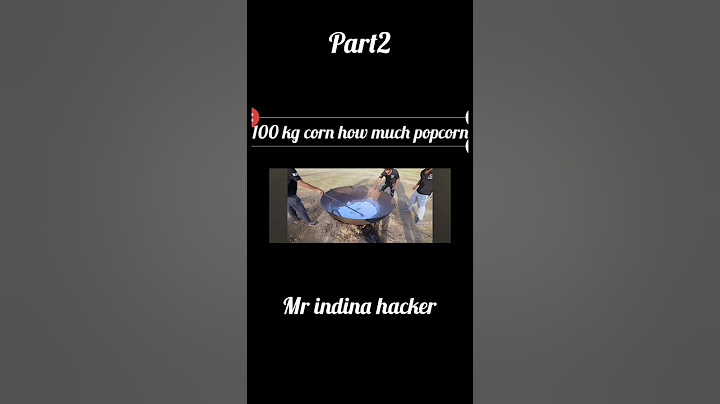 100 kg corn how much popcorn Mr indina hacker