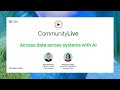 Community Live 35 Access data across systems with AI
