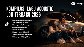 FULL ALBUM ACOUSTIC GALAU 2026 🥀 | Lagu LDR Tentang Rindu, Jarak dan Penantian