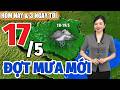Dự Báo Thời Tiết Hôm Nay Mới Nhất Ngày 17/5 | Dự Báo Thời Tiết 3 Ngày Tới Mới Nhất