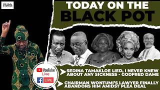 SEDINA TAMAKLOE Lied - GODFRED DAME, CHAIRMAN WONTUMI'S Lawyer Finally Abandons Him Amidst PLEA DEAL