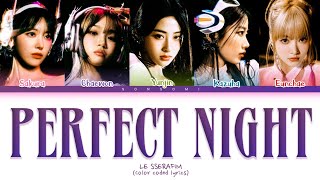 Le sserafim 'Perfect Night' Lyrics (르세라핌 'Perfect Night' 가사) (Color coded lyrics)