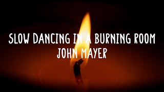 John Mayer - Slow Dancing In A Burning Room (Lyrics)