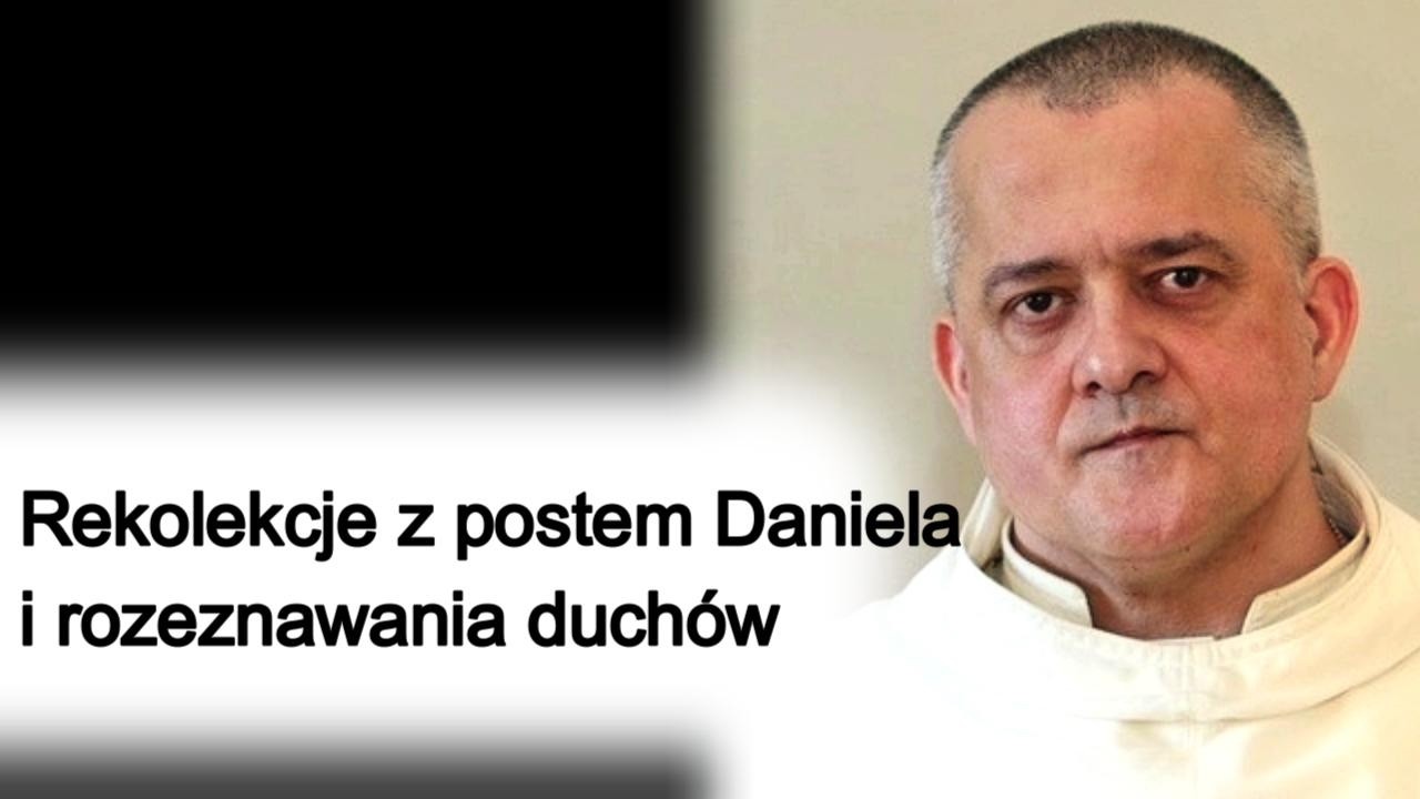 Rekolekcje z postem Daniela i tajemnica rozeznawania duchów. o. Augustyn Pelanowski