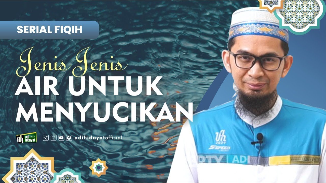 [Serial Fiqh Eps 4] Jenis-Jenis Air untuk Menyucikan - Ustadz Adi Hidayat