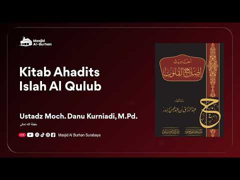 Kitab Ahadits Islah Al Qulub |Tema; Ketakwaan Hati - Ustadz Moch. Danu Kurniadi, M.Pd.