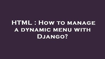 HTML : How to manage a dynamic menu with Django?