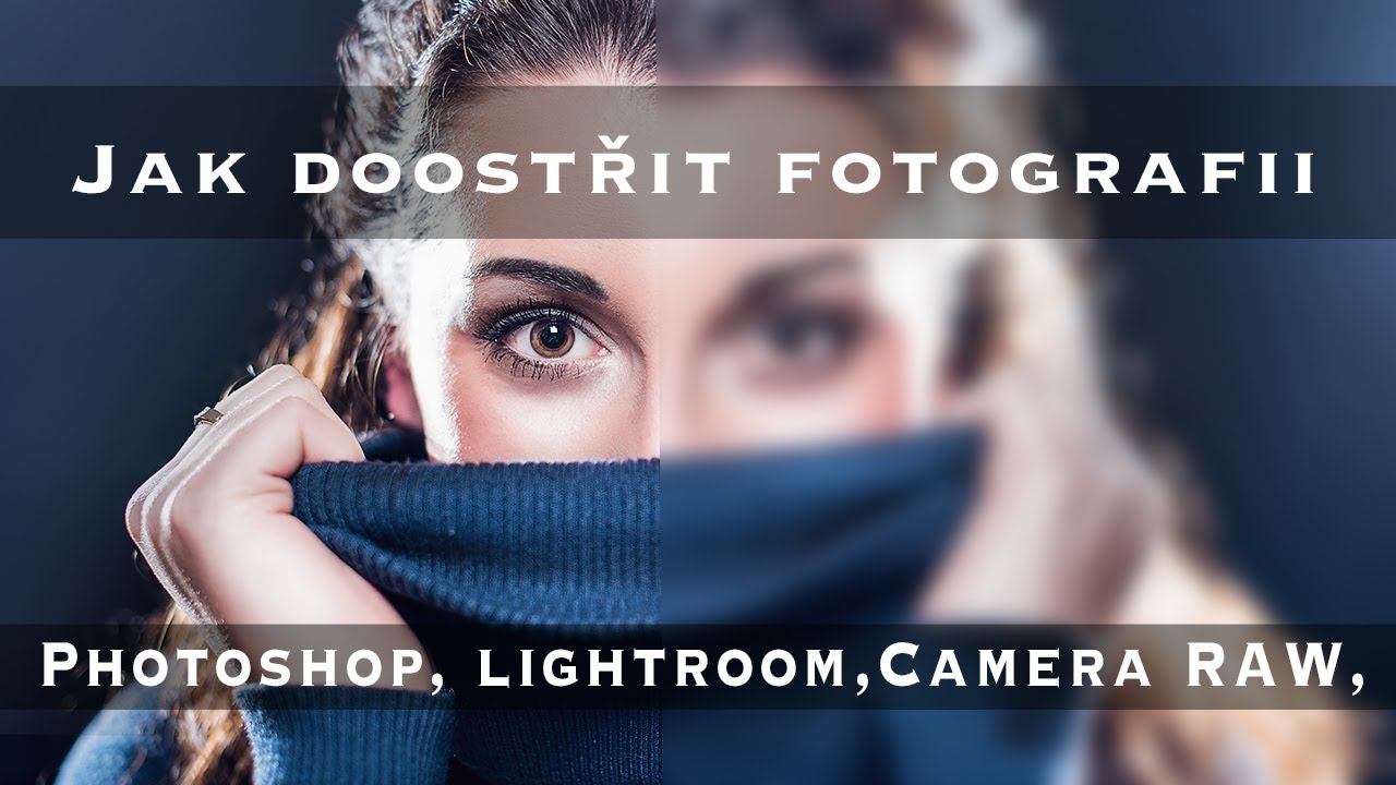 Jak doostřit fotografii za pomocí Lightroomu, Camera RAW a nebo Photshopu.