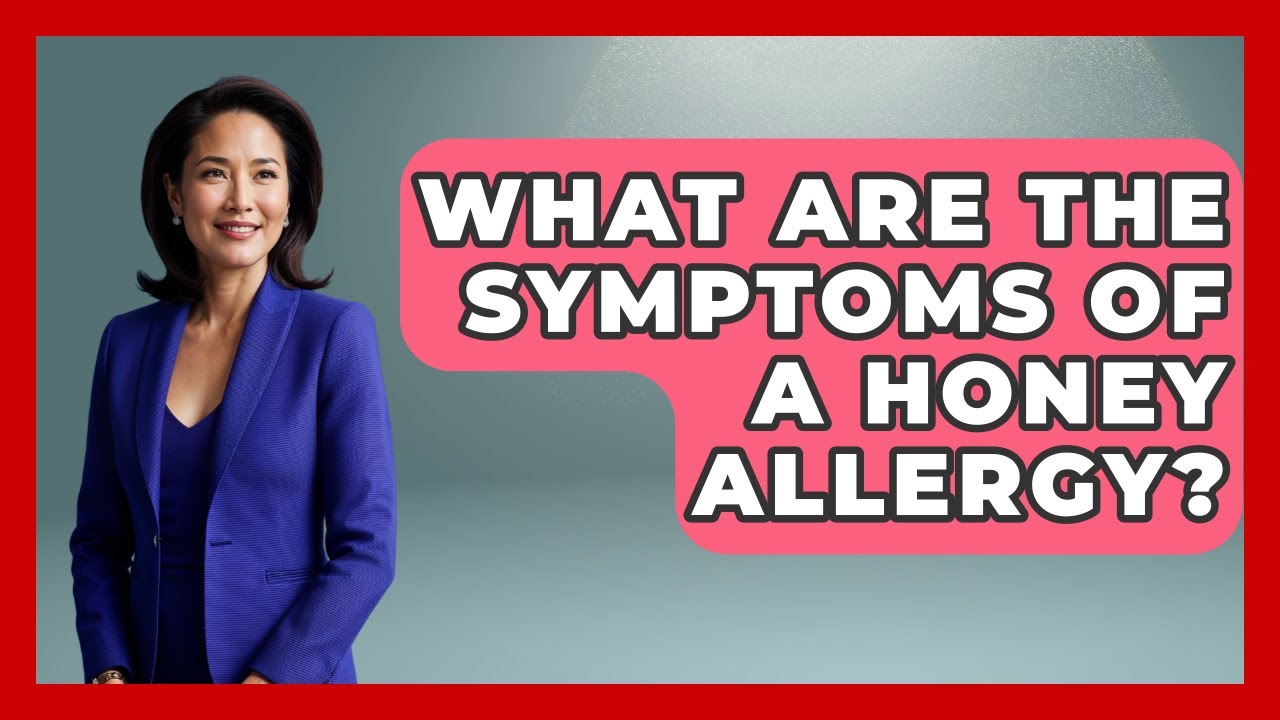 What Are The Symptoms Of A Honey Allergy? - Ear Nose Throat Expert