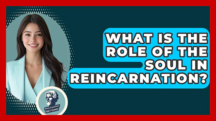 What Is The Role Of The Soul In Reincarnation? - Philosophy Beyond