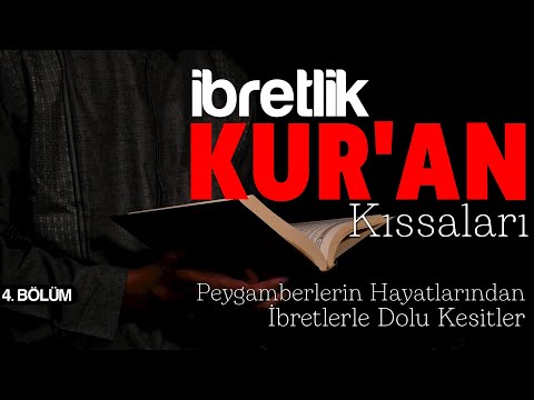 İBRETLİK KUR'AN KISSALARI - 4 / Peygamberlerin Hayatlarından İbretlerle Dolu Kesitler