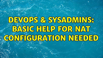 DevOps & SysAdmins: basic help for Nat configuration needed