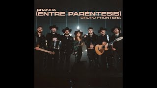 Shakira, Grupo Frontera - Entre Paréntesis [DJ Edson Extended Version]