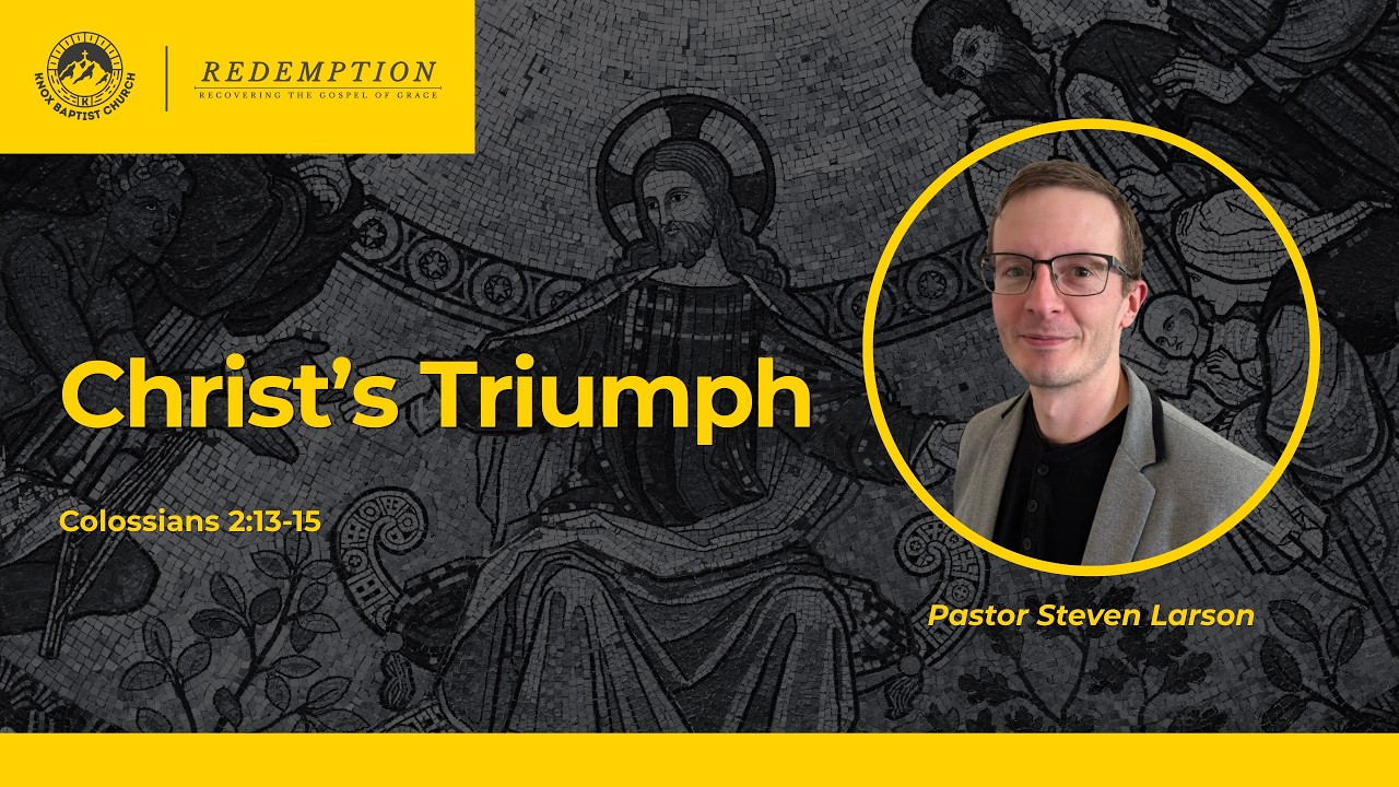 Redemption (Colossians 2:13-15 - Christ’s Triumph) Pastor Steven Larson