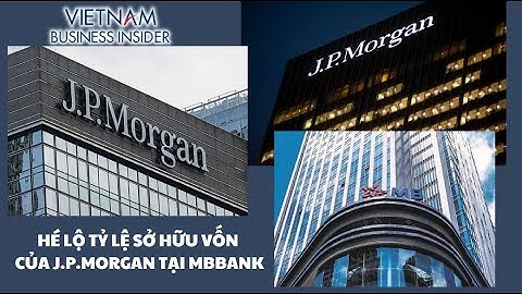 Hé lộ tỷ lệ sở hữu vốn của J.P.Morgan tại MBBank | Vietnam Business Insider