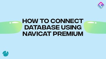 How to Connect Database Using Navicat Premium | Step-By-Step Guide Process | CloudRevol