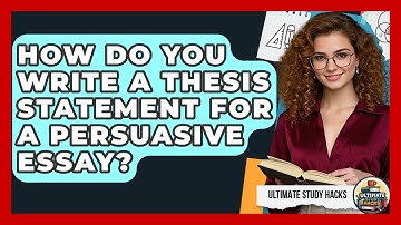 How Do You Write A Thesis Statement For A Persuasive Essay? - Ultimate Study Hacks