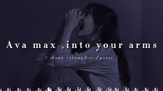 [ 1 Hour ] Ava Max , Into Your Arms ( slowed + Lyrics )