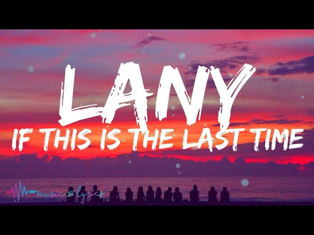 LANY - If This Is The Last Time (Lyrics) class=