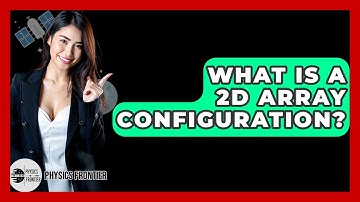 What Is A 2D Array Configuration? - Physics Frontier