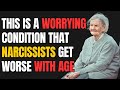 This is a worrying condition that narcissists get worse with age npd narcissist exposed