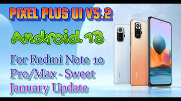 🔥Official Pixel Plus UI v 5.2 Android 13 Custom rom for Redmi Note 10 Pro/Max January Update 🔥