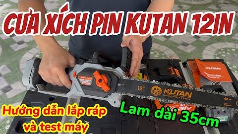 CƯA XÍCH PIN KUTAN 12in ĐỘNG CƠ LIỀN KHỐI CỰC MẠNH BÁN CHẠY NHẤT HIỆN NAY