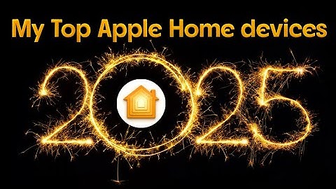My Top Apple Home devices of 2025 that truly made my home smart this year!