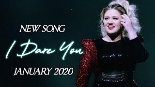 Kelly Clarkson | NEW SONG &#39;I Dare You&#39; - Jan. 2020