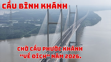 Cao Tốc Bến Lức - Long Thành Tăng Tốc: Cầu Bình Khánh Đã Xong Chờ Cầu Phước Khánh "Về Đích" Năm 2026