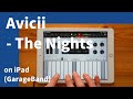 Avicii - The Nights on iPad(GarageBand)//ガレージバンドiOSで作ってみた 【DTM】