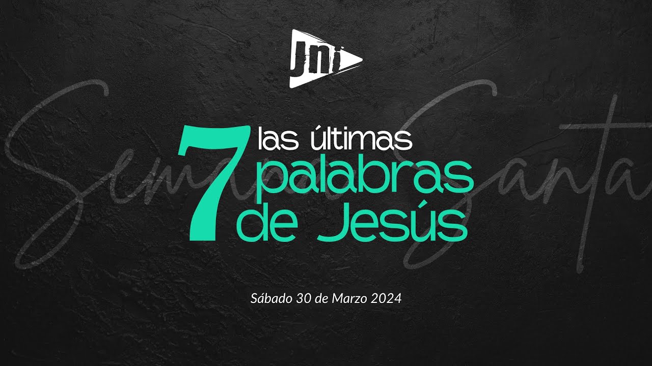 Reunión JNI, Sábado 30 de marzo del 2024 - Las últimas 7 palabras de Jesús