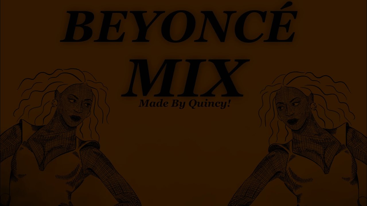 Beyoncé Mix || Mixes By Quincy! - YouTube