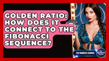 Golden Ratio: How Does It Connect To The Fibonacci Sequence? - The Numbers Channel