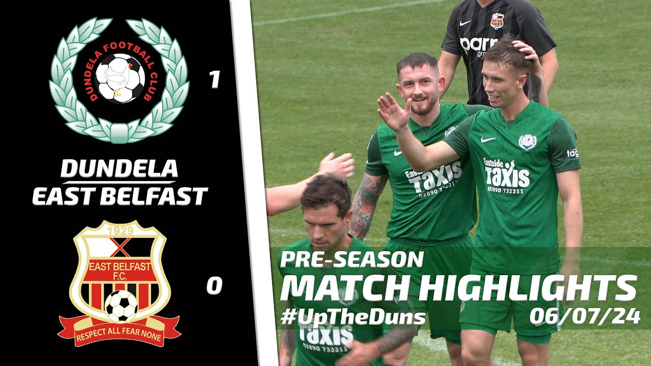 Pre-Season Highlights - Dundela Vs East Belfast - 6th July 2024