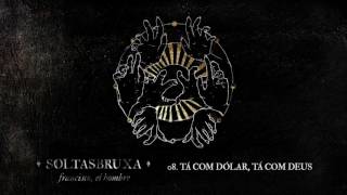 Video thumbnail of "francisco, el hombre - tá com dólar, tá com Deus (part. apanhador só)"