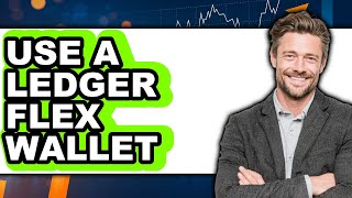 How to Use a Ledger Flex Wallet (Full Guide)