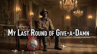 My Last Round of Give-a-Damn | Whiskey Delta Blues | Delta Blues Brother