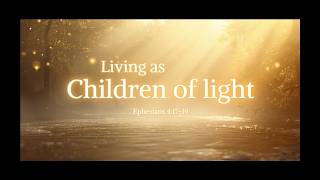 Living as Children of Light - Ephesians 4:17-24 - Counter Culture Part 1