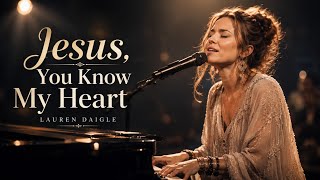 Download lagu Lauren Daigle – Jusus, You Know My Heart